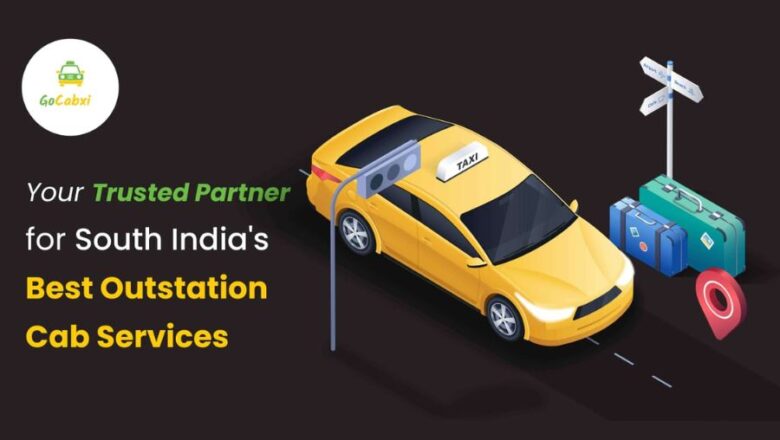 Gocabxi: Your Trusted Partner for South India’s Best Outstation Cab Services