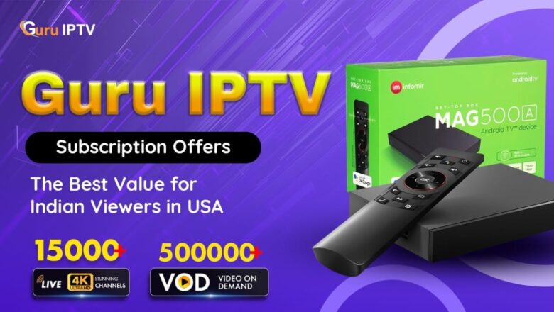 Guru IPTV Subscription Offers the Best Value for Indian Viewers in USA