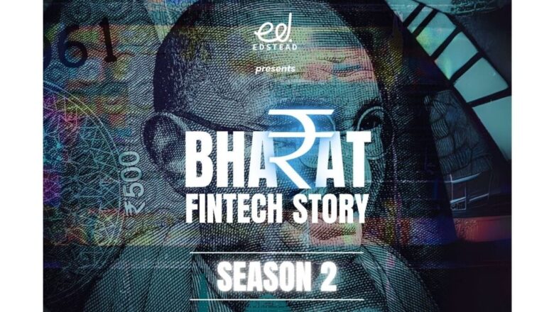 Edstead Launches Season 2 of Bharat FinTech Story, Spotlighting Innovation, Inclusion, and India’s Financial Future