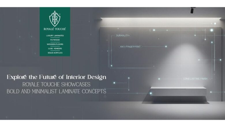 Explore the Future of Interior Design: Royale Touche Showcases Bold and Minimalist Laminate Concepts