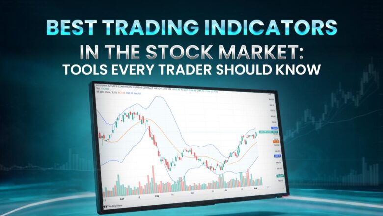 Best Trading Indicators in the Stock Market: Tools Every Trader Should Know