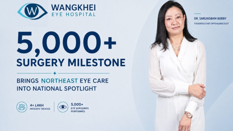 Wangkhei’s 5,000+ Surgery Milestone Brings Northeast Eye Care Into National Spotlight