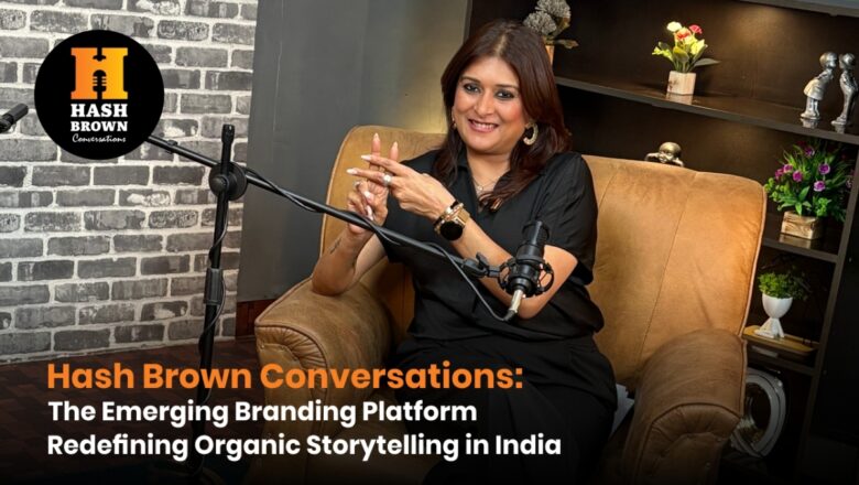 Hash Brown Conversations Emerges as a Powerful New Force in India’s Personal Branding Ecosystem