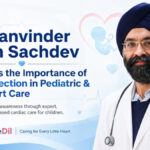 Dr. Manvinder Singh Sachdev Highlights the Importance of Early Detection in Pediatric and Fetal Heart Conditions